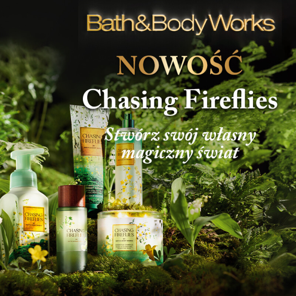 BATH&BODY WORKS PRZEDSTAWIA: CHASING FIREFLIES.