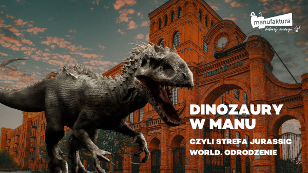 Dinozaury opanują Manufakturę!