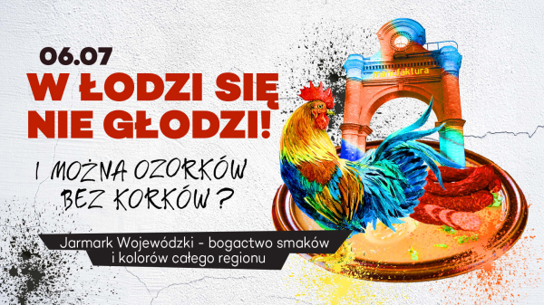 Wielkie święto tradycji Łódzkiego - Jarmark Wojewódzki w Manufakturze