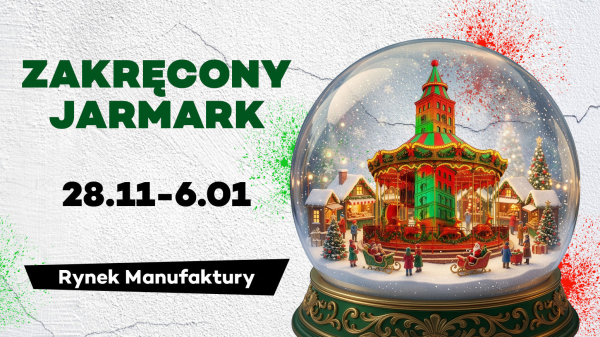 Zakręcony Jarmark Świąteczny w Manufakturze