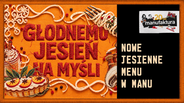 Jesień na talerzach – sezonowe smaki w restauracjach Manufaktury