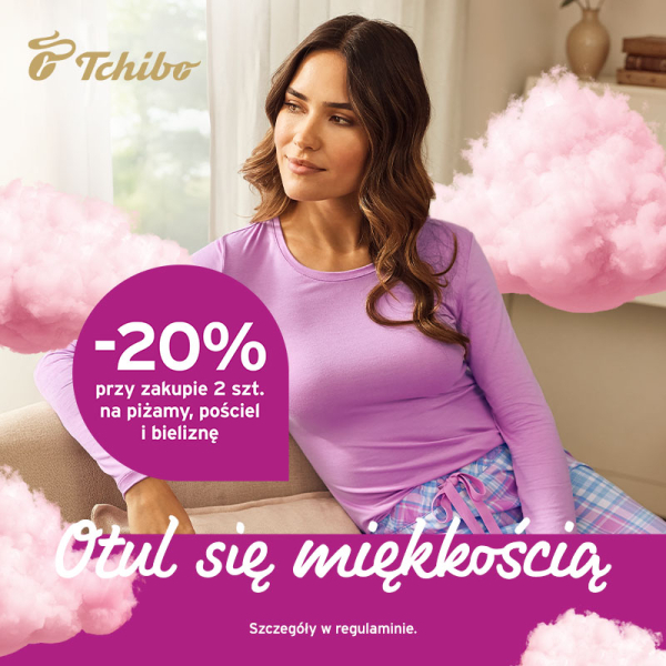20% przy zakupie 2 szt. na piżamy, bieliznę i pościel w Tchibo!